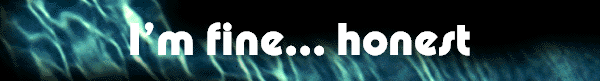 Im fine... honest